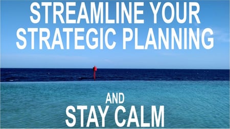 Streamline your strategic planning. Stay calm.
