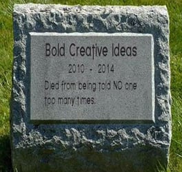 Creative Ideas - Are too many bold ideas killing your creativity?