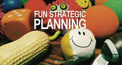 Bored by Strategic Planning? 11 Fun Strategic Planning Ideas NOT Stuffy for Work
