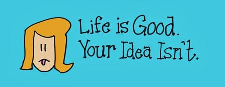 Life-is-good-your-idea-isnt